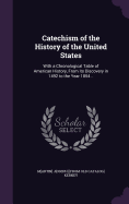 Catechism of the History of the United States: With a Chronological Table of American History, From its Discovery in 1492 to the Year 1854 ..