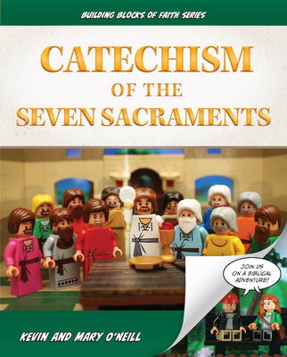 Catechism of the Seven Sacraments: Building Blocks of Faith Series - O'Neill, Kevin And Mary