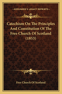 Catechism on the Principles and Constitution of the Free Church of Scotland (1853)