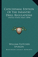 Catechismal Edition Of The Infantry Drill Regulations: United States Army (1898)