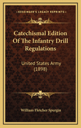 Catechismal Edition of the Infantry Drill Regulations: United States Army (1898)