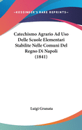 Catechismo Agrario Ad USO Delle Scuole Elementari Stabilite Nelle Comuni del Regno Di Napoli (1841)