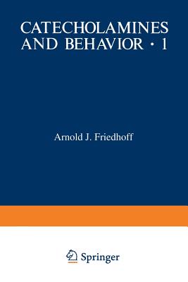 Catecholamines and Behavior - 1: Basic Neurobiology - Friedhoff, Arnold J, Dr., M.D.