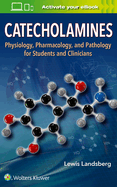 Catecholamines: Physiology, Pharmacology, and Pathology for Students and Clinicians