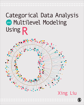 Categorical Data Analysis and Multilevel Modeling Using R - Liu, Xing