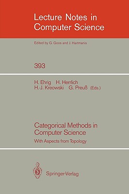 Categorical Methods in Computer Science: With Aspects from Topology - Ehrig, Hartmut (Editor), and Herrlich, Horst (Editor), and Kreowski, Hans-Jrg (Editor)