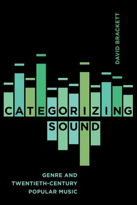 Categorizing Sound: Genre and Twentieth-Century Popular Music - Brackett, David