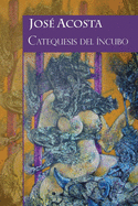 Catequesis del ?ncubo: Acc?sit Premio Internacional de Poes?a Casa de Teatro, 2000