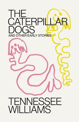 Caterpillar Dogs: And Other Early Stories - Williams, Tennessee, and Mitchell, Tom (Editor)