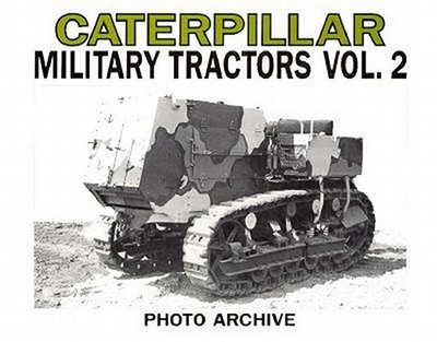Caterpillar Military Tractors Vol. 2: Workpower on the Side of Victory, Photo Archive - Letourneau, P A (Editor)