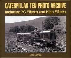 Caterpillar Ten Photo Archive: Including 7c Fifteen and High Fifteen - Lavoie, Bob