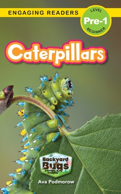 Caterpillars: Backyard Bugs and Creepy-Crawlies (Engaging Readers, Level Pre-1) - Podmorow, Ava, and Harvey, Sarah (Editor)