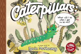 Caterpillars: What Will I Be When I Get to Be Me?: Toon Level 1