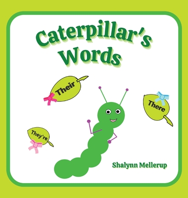 Caterpillar's Words: They're, Their, and There - Mellerup, Shalynn