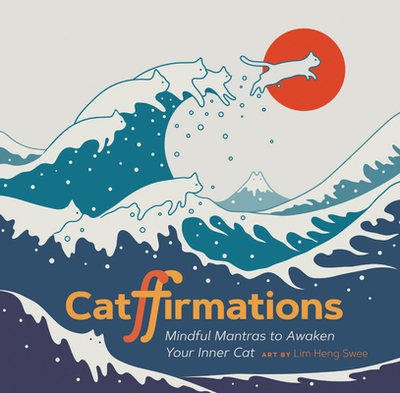 Catffirmations: Mindful Mantras to Awaken Your Inner Cat - 