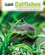 Catfishes: The Complete Guide to the Successful Care and Breeding of More Than 100 Catfish Species