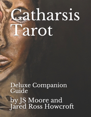 Catharsis Tarot: by Howcroft and Moore - Howcroft, Jared Ross, and Moore, Js