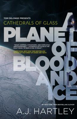 Cathedrals of Glass: A Planet of Blood and Ice - Hartley, A J, and Delonge, Tom (Foreword by)