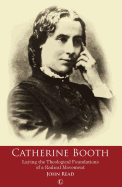 Catherine Booth: Laying the Theological Foundations of a Radical Movement