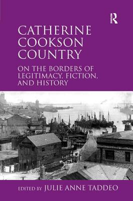 Catherine Cookson Country: On the Borders of Legitimacy, Fiction, and History - Taddeo, Julie (Editor)