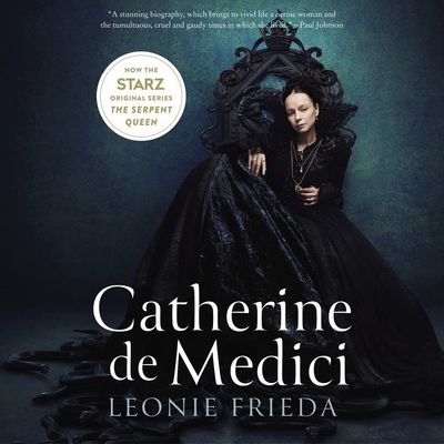 Catherine de Medici: Renaissance Queen of France - Frieda, Leonie, and Le Fevre, Sarah (Read by)