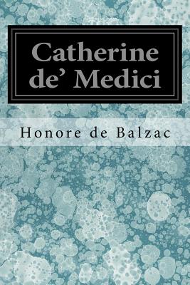 Catherine de' Medici - Wormeley, Katherine Prescott (Translated by), and De Balzac, Honore