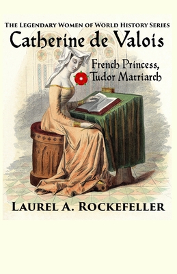 Catherine de Valois - Rockefeller, Laurel A