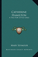 Catherine Hamilton: A Tale For Little Girls