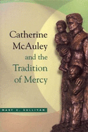 Catherine McAuley and the Tradition of Mercy - Sullivan, Mary C, Rsm