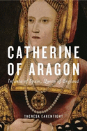 Catherine of Aragon: Infanta of Spain, Queen of England