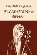 Catherine of Siena: The Dialogue of the Seraphic Virgin