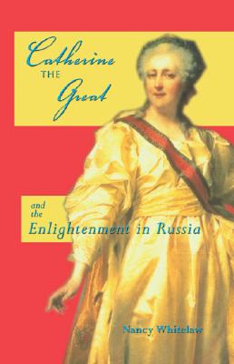 Catherine the Great: And the Enlightenment in Russia - Whitelaw, Nancy