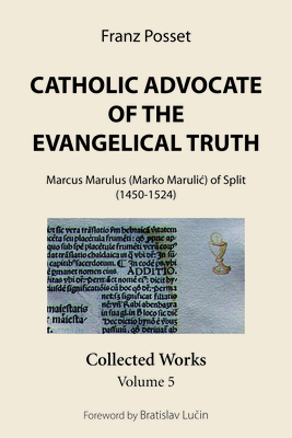 Catholic Advocate of the Evangelical Truth - Posset, Franz, and Lu in, Bratislav (Foreword by)