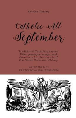 Catholic All September: Traditional Catholic prayers, Bible passages, songs, and devotions for the month of the Seven Sorrows of Mary - Tierney, Kendra