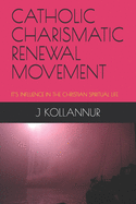 Catholic Charismatic Renewal Movement: It's Influence in the Christian Spiritual Life