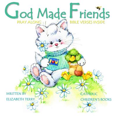 Catholic Children's Books: God Made Friends: Illustrated Children's Bible Verses in Storybook Catholic Gifts in All Departments for Girls for Boy Catholic Easter Books for Kids Children in Books Catholic Mom Motherhood Books in All D First Communion... - Elizabeth Terry