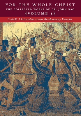 Catholic Christendom versus Revolutionary Disorder: Volume 1 (The Collected Works of Dr. John Rao) - Rao, John C