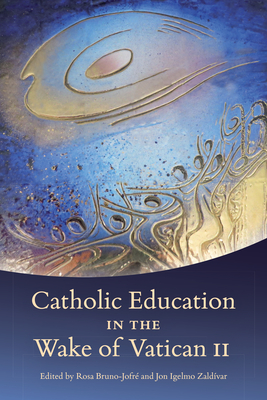 Catholic Education in the Wake of Vatican II - Bruno-Jofre, Rosa (Editor), and Zaldivar, Jon Igelmo (Editor)