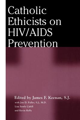 Catholic Ethicists on Hiv/AIDS Prevention - Keenan, James F (Editor)