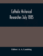 Catholic Historical Researches July 1885