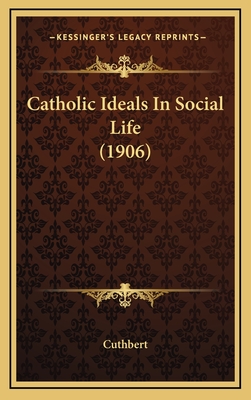 Catholic Ideals in Social Life (1906) - Cuthbert