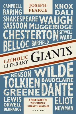 Catholic Literary Giants: A Field Guide to the Catholic Literary Landscape - Pearce, Joseph