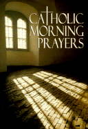 Catholic Morning Prayers - Buckley, Michael J, Monsignor, S.J.