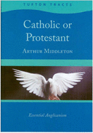 Catholic or Protestant: Essential Anglicanism - Middleton, Arthur