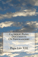 Catholic Papal Documents on Freemasonry