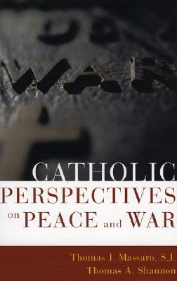 Catholic Perspectives on Peace and War - Massaro, Sj Thomas, and Shannon, Thomas a