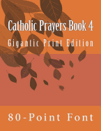 Catholic Prayers Book 4: Gigantic Print Edition
