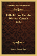Catholic Problems In Western Canada (1920)