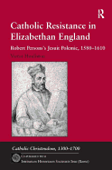 Catholic Resistance in Elizabethan England: Robert Persons's Jesuit Polemic, 1580-1610