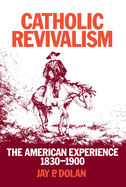 Catholic Revivalism: The American Experience, 1830-1900